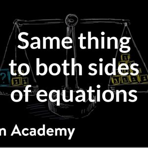 Why we do the same thing to both sides of equations | Linear equations | Algebra I | Khan Academy