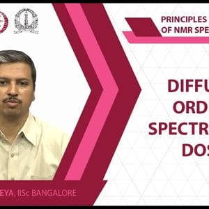 NMR Spectroscopy by Prof. Hanudatta S. Atreya (NPTEL):- Lecture 38: Diffusion ordered spectroscopy DOSY I