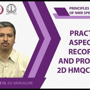NMR Spectroscopy by Prof. Hanudatta S. Atreya (NPTEL):- Lecture 29: Practical aspects of recording and processing 2D HMQC or HSQC