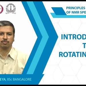 NMR Spectroscopy by Prof. Hanudatta S. Atreya (NPTEL):- Lecture 3: Introduction to rotating frame