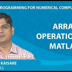 MATLAB Programming for Numerical Computation by Niket Kaisare (NPTEL):- Lecture 1.2: Array Operations in MATLAB