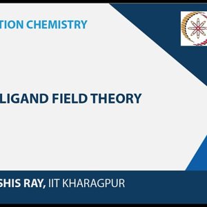 Co-ordination chemistry by Prof. D. Ray (NPTEL):- Ligand Field Theory