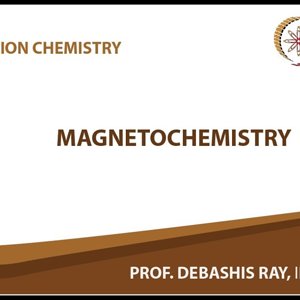 Co-ordination chemistry by Prof. D. Ray (NPTEL):- Magnetochemistry