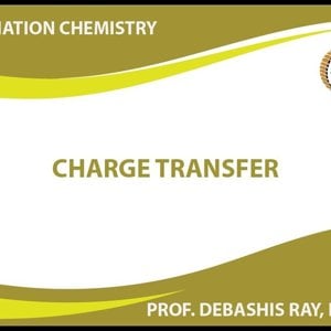 Co-ordination chemistry by Prof. D. Ray (NPTEL):- Charge Transfer